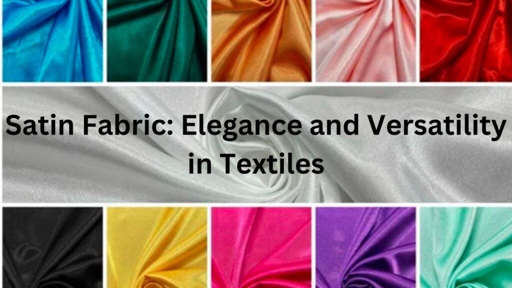 Satin Fabric: Elegance and Versatility in Textiles