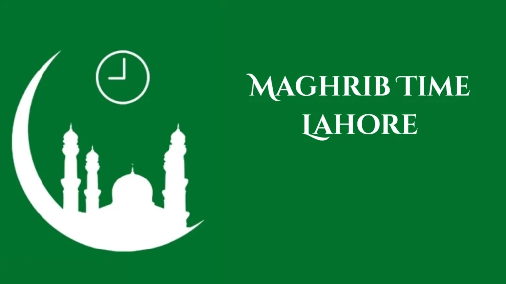 Maghrib Time Lahore: A Comprehensive Guide